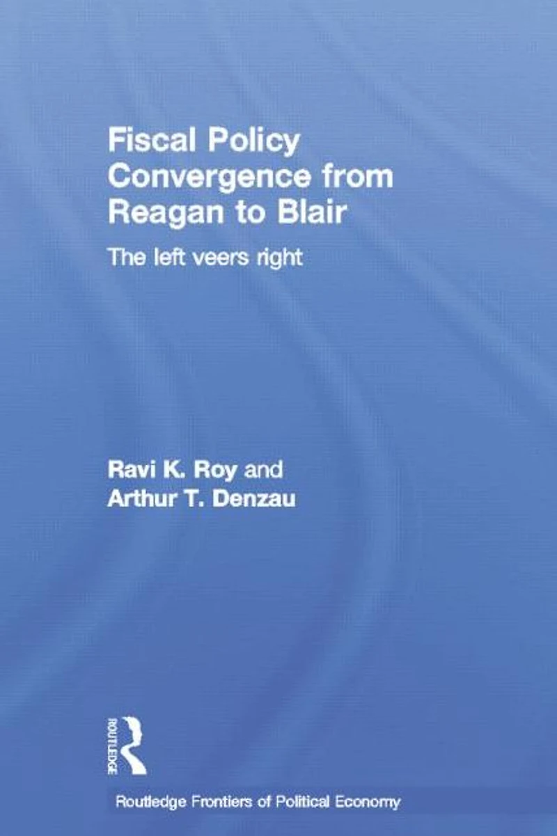 Fiscal Policy Convergence from Reagan to Blair: The Left Veers Right