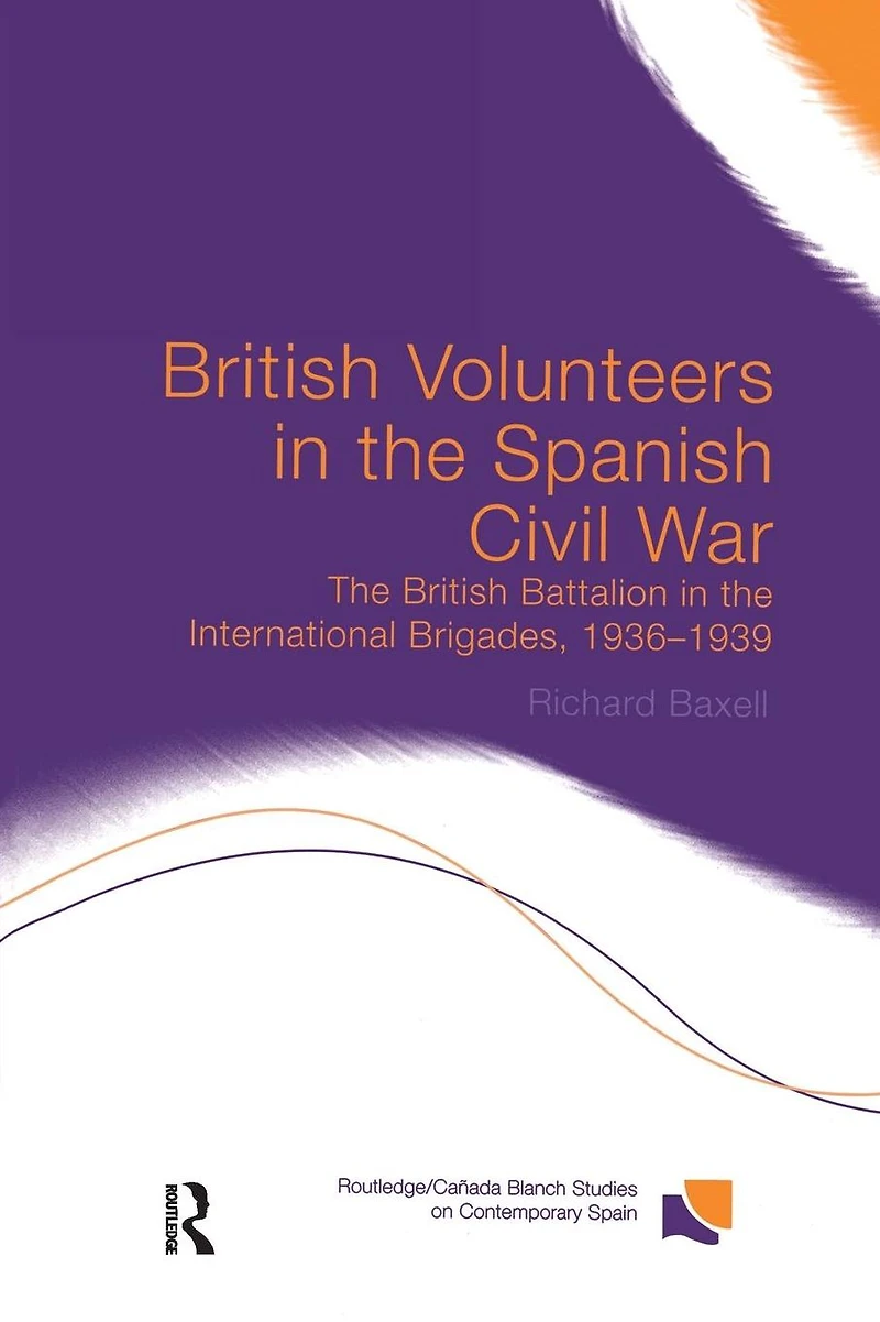British Volunteers the Spanish Civil War: Battalion International Brigades, 1936-1939