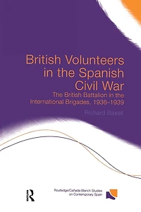 British Volunteers the Spanish Civil War: Battalion International Brigades, 1936-1939