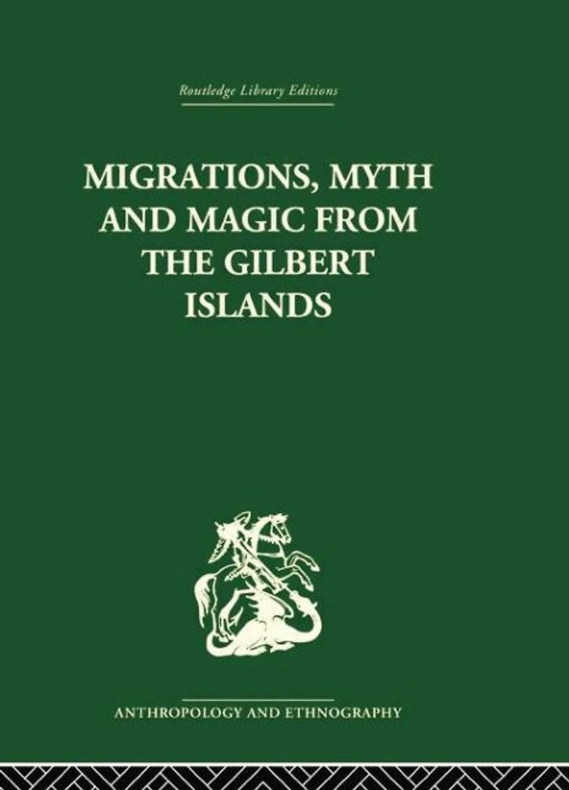 Migrations, Myth and Magic from the Gilbert Islands: Early Writings of Sir Arthur Grimble