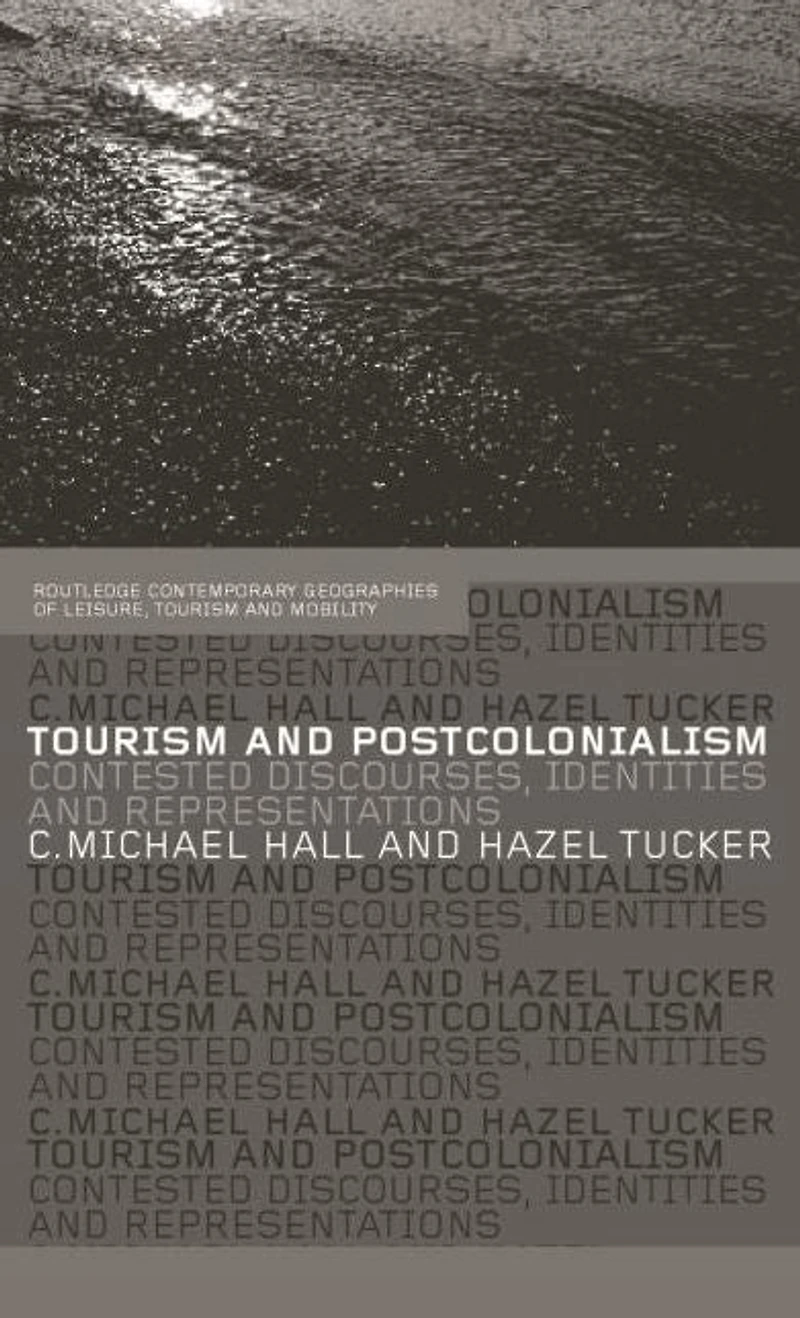 Tourism and Postcolonialism: Contested Discourses, Identities Representations