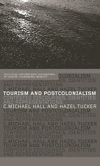 Tourism and Postcolonialism: Contested Discourses, Identities Representations