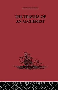 the Travels of an Alchemist: Journey Taoist Ch'ang-Ch'un from China to Hundukush at Summons Chingiz Khan