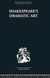 Shakespeare's Dramatic Art: Collected Essays