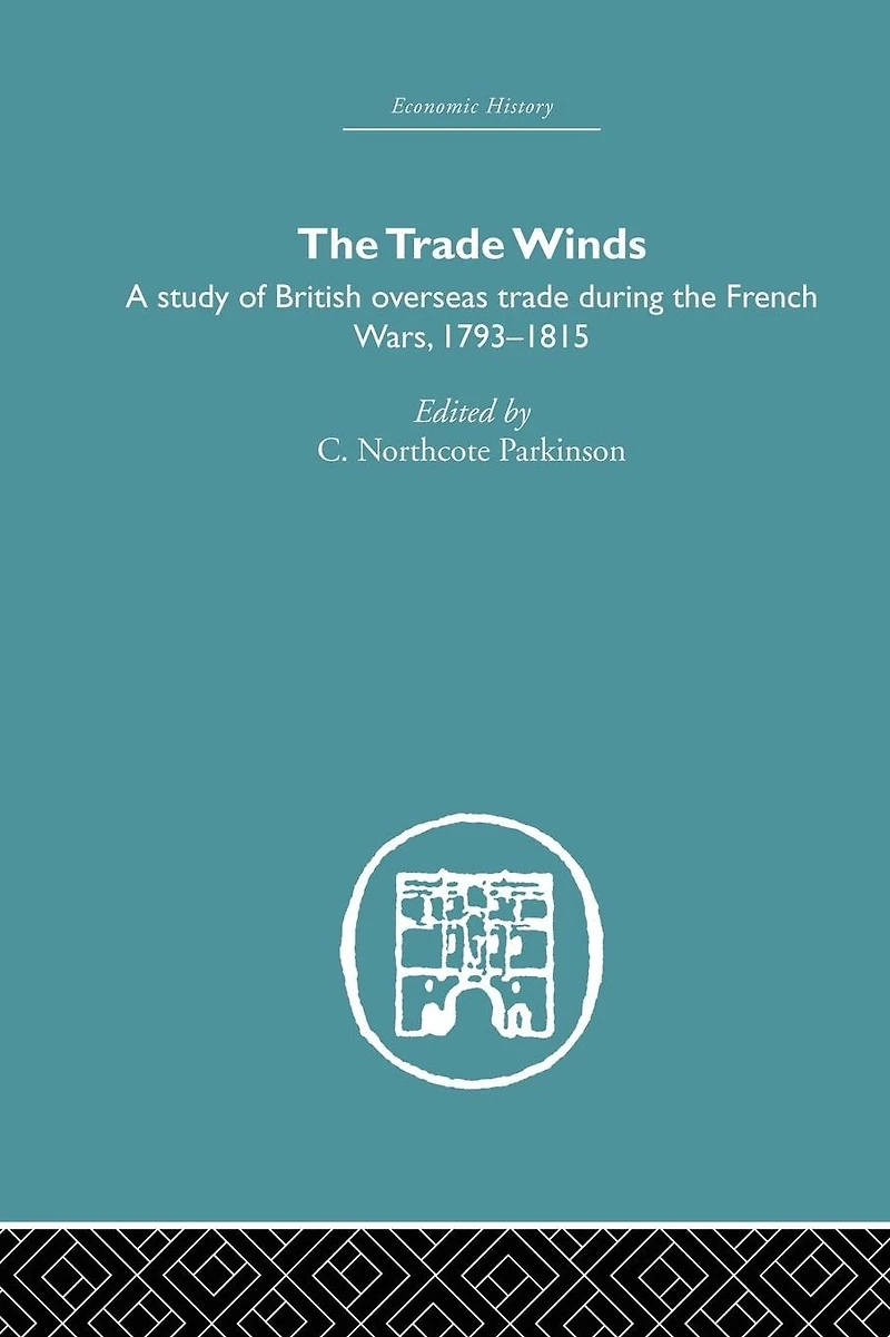 the Trade Winds: A Study of British Overseas During French Wars 1793-1815