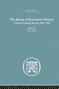 The Study of Economic History: Collected Inaugural Lectures 1893-1970