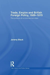 Trade, Empire and British Foreign Policy, 1689-1815: Politics of a Commercial State