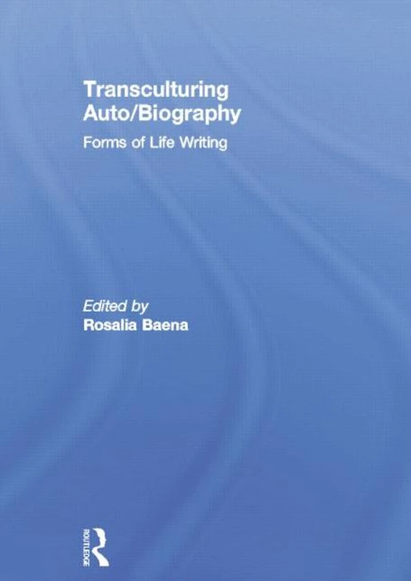 Transculturing Auto/Biography: Forms of Life Writing