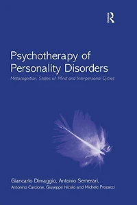 Psychotherapy of Personality Disorders: Metacognition, States Mind and Interpersonal Cycles