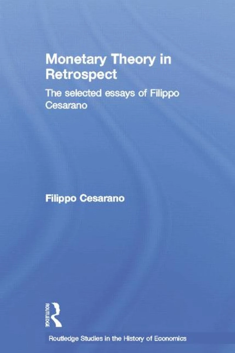 Monetary Theory Retrospect: The Selected Essays of Filippo Cesarano