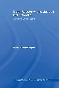 Truth Recovery and Justice after Conflict: Managing Violent Pasts