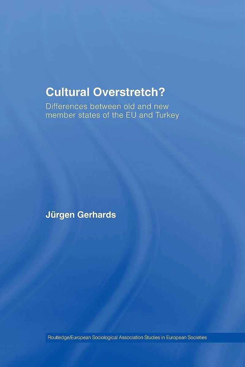 Cultural Overstretch?: Differences Between Old and New Member States of the EU Turkey