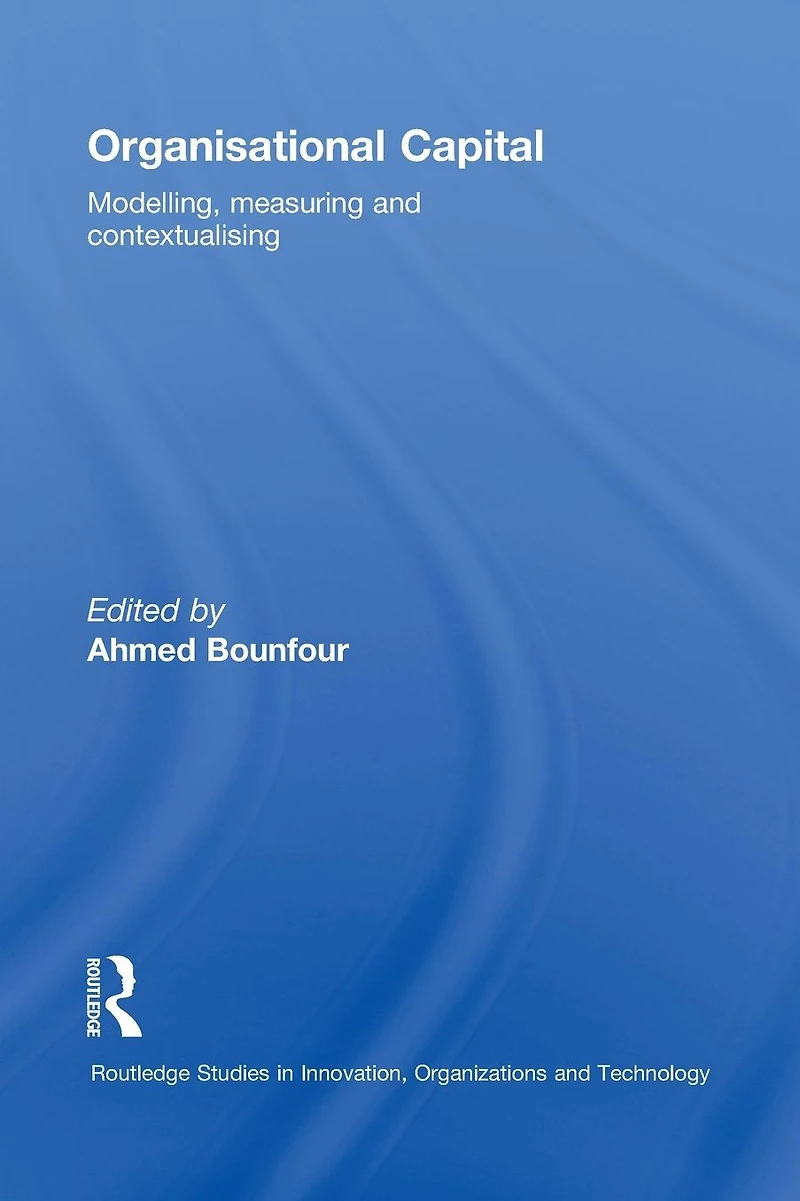 Organisational Capital: Modelling, Measuring and Contextualising