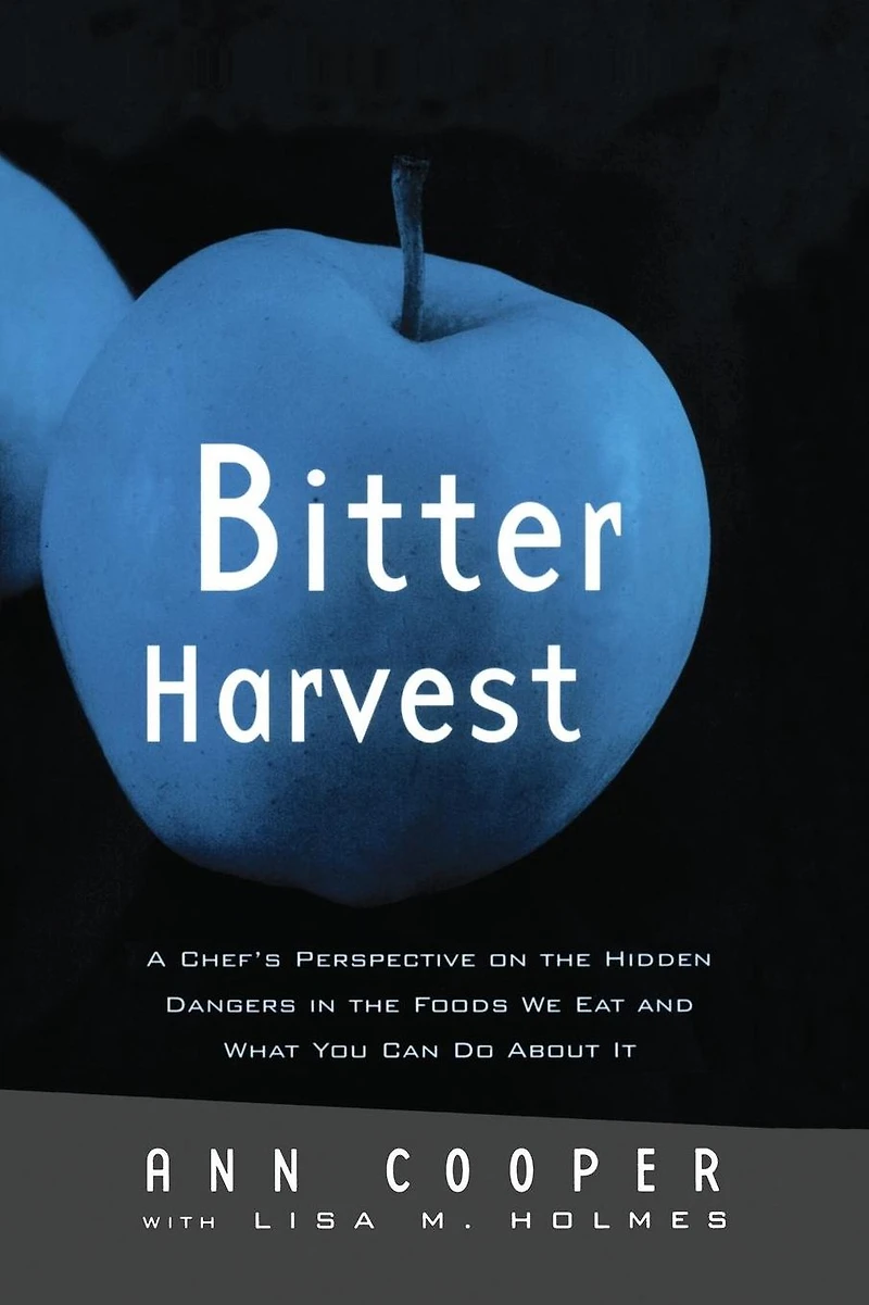 Bitter Harvest: A Chef's Perspective on the Hidden Danger Foods We Eat and What You Can Do About It
