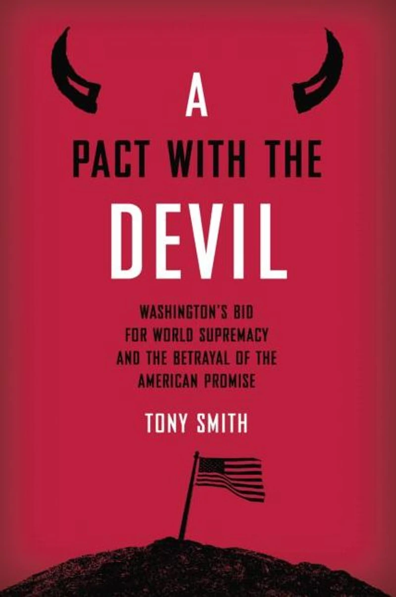 A Pact with the Devil: Washington's Bid for World Supremacy and Betrayal of American Promise