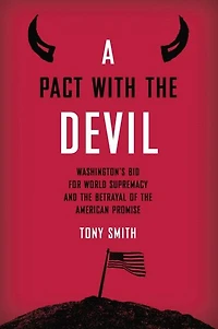 A Pact with the Devil: Washington's Bid for World Supremacy and Betrayal of American Promise