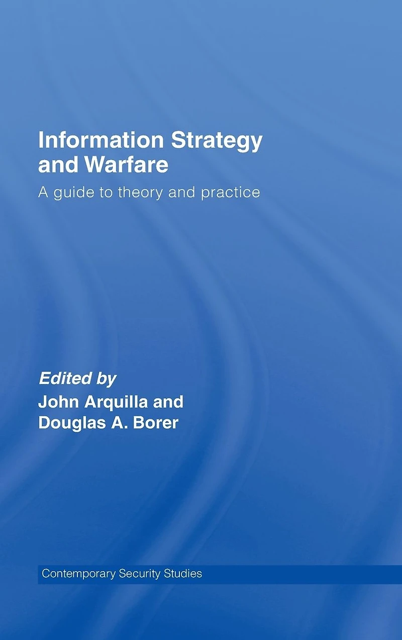 Information Strategy and Warfare: A Guide to Theory Practice
