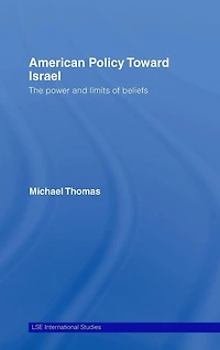 American Policy Toward Israel: The Power and Limits of Beliefs