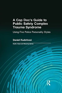 A Cop Doc's Guide to Public Safety Complex Trauma Syndrome: Using Five Police Personality Styles