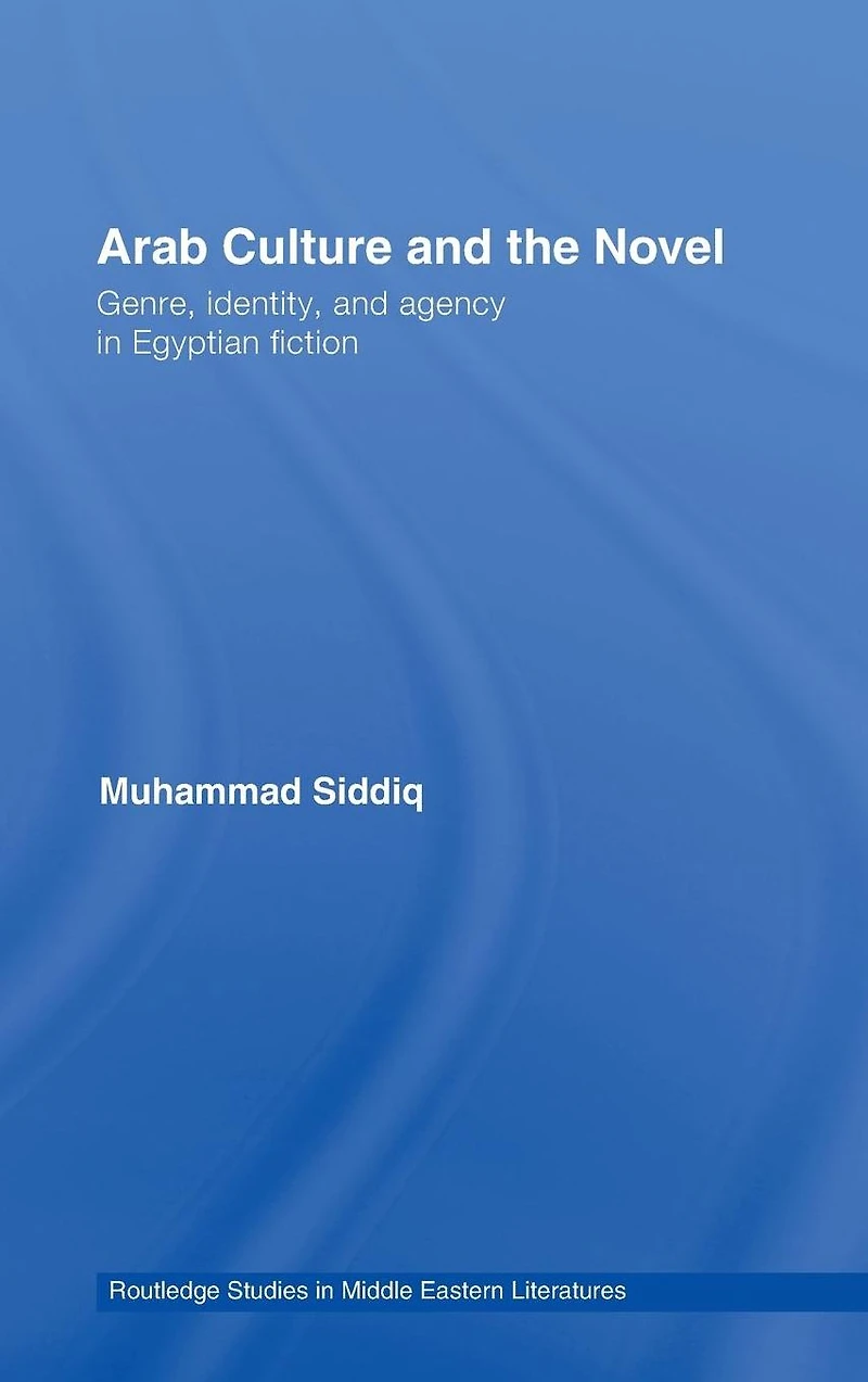 Arab Culture and the Novel: Genre, Identity Agency Egyptian Fiction