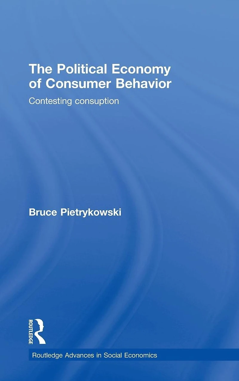 The Political Economy of Consumer Behavior: Contesting Consumption