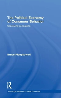 The Political Economy of Consumer Behavior: Contesting Consumption