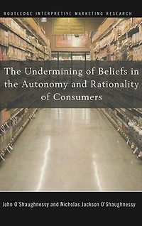 the Undermining of Beliefs Autonomy and Rationality Consumers
