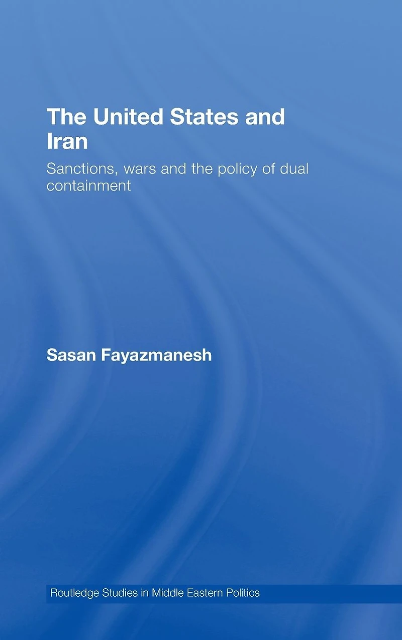 the United States and Iran: Sanctions, Wars Policy of Dual Containment