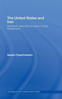 the United States and Iran: Sanctions, Wars Policy of Dual Containment