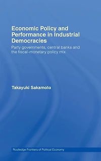 Economic Policy and Performance Industrial Democracies: Party Governments, Central Banks the Fiscal-Monetary Mix