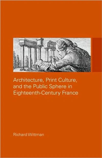 Architecture, Print Culture and the Public Sphere Eighteenth-Century France