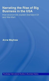 Narrating the Rise of Big Business USA: How economists explain standard oil and Wal-Mart