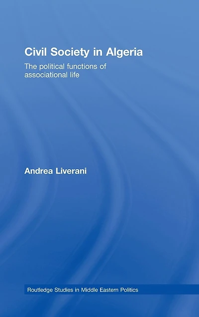 Civil Society Algeria: The Political Functions of Associational Life
