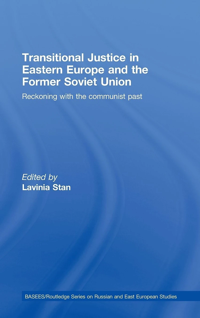 Transitional Justice Eastern Europe and the former Soviet Union: Reckoning with communist past