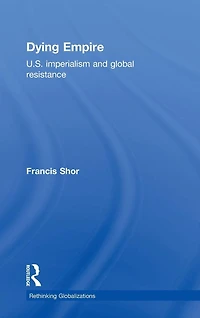 Dying Empire: U. S. Imperialism and Global Resistance