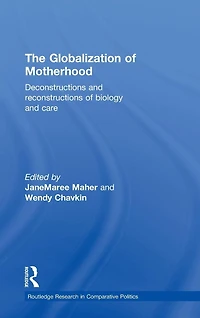 The Globalization of Motherhood: Deconstructions and reconstructions biology care