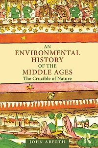 An Environmental History of The Middle Ages: Crucible Nature