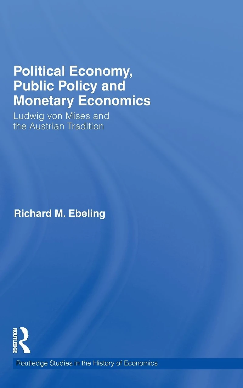 Political Economy, Public Policy and Monetary Economics: Ludwig von Mises the Austrian Tradition