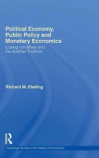 Political Economy, Public Policy and Monetary Economics: Ludwig von Mises the Austrian Tradition