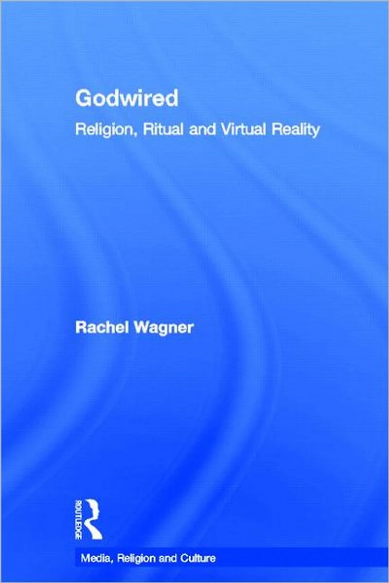 Godwired: Religion, Ritual and Virtual Reality