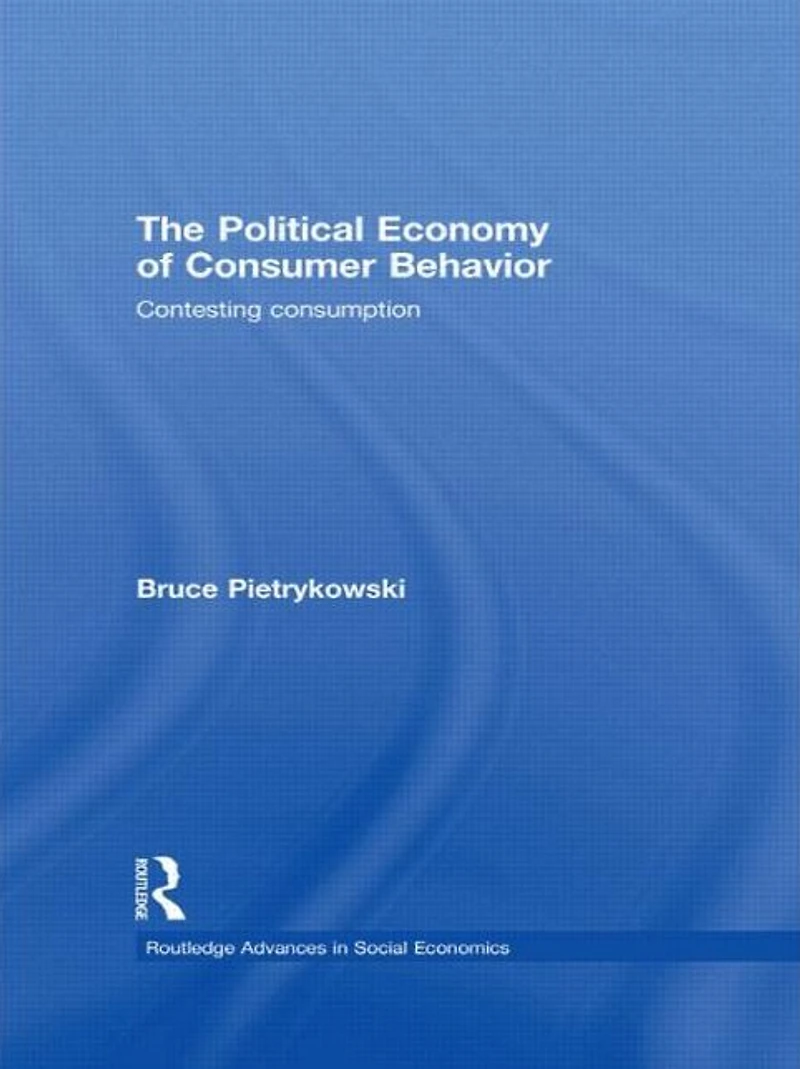 The Political Economy of Consumer Behavior: Contesting Consumption