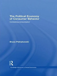 The Political Economy of Consumer Behavior: Contesting Consumption