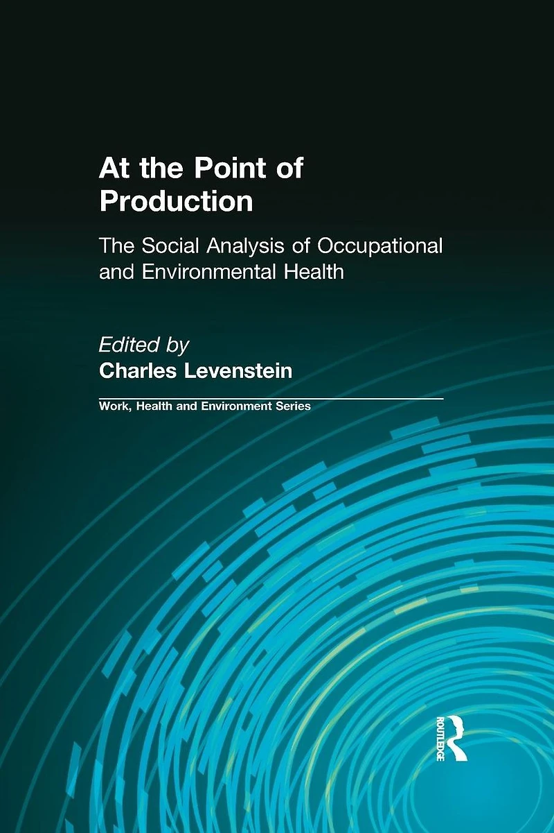 At The Point of Production: Social Analysis Occupational and Environmental Health