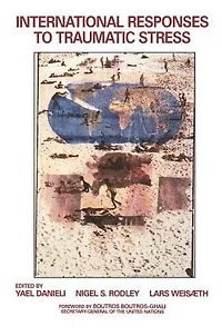 International Responses to Traumatic Stress: Humanitarian, Human Rights, Justice, Peace, and Development Contributions, Collaborative Actions, Future Initiatives
