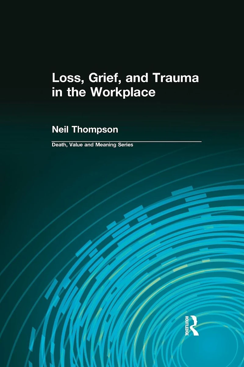 Loss, Grief, and Trauma the Workplace