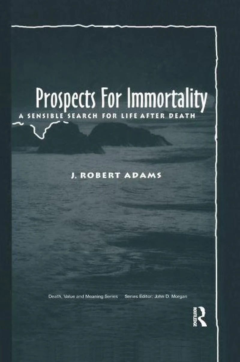Prospects for Immortality: A Sensible Search Life after Death