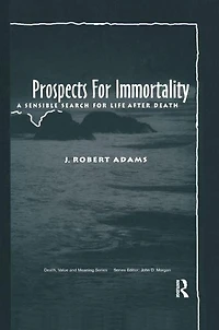 Prospects for Immortality: A Sensible Search Life after Death