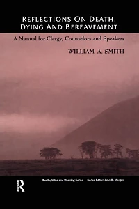 Reflections on Death, Dying and Bereavement: A Manual for Clergy, Counsellors Speakers
