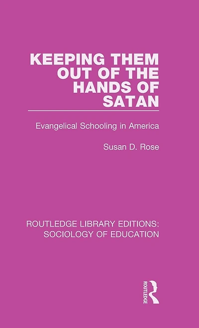 Keeping Them Out of the Hands Satan: Evangelical Schooling America