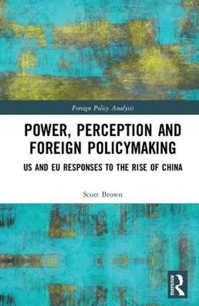 Power, Perception and Foreign Policymaking: US EU Responses to the Rise of China